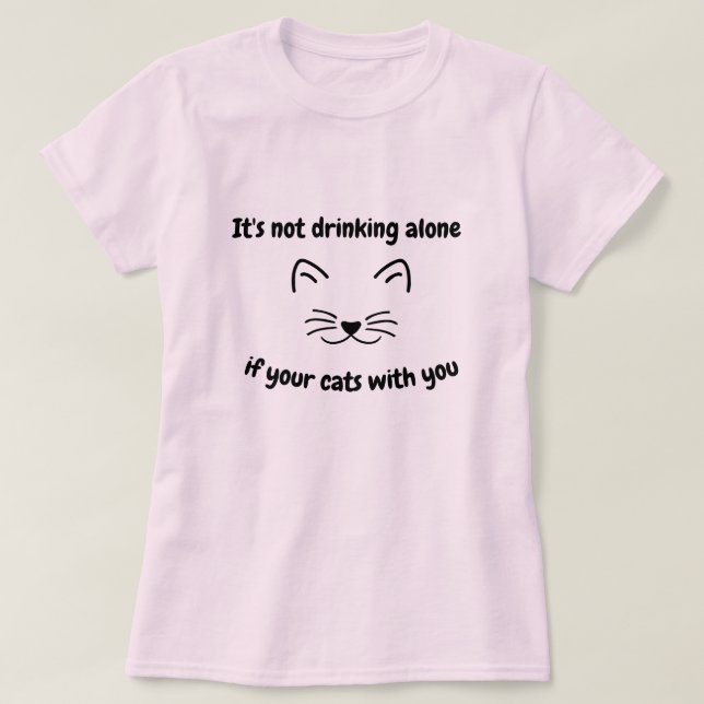 T-shirt il ne boit pas seul si vos chats avec vous amusent (Design devant)