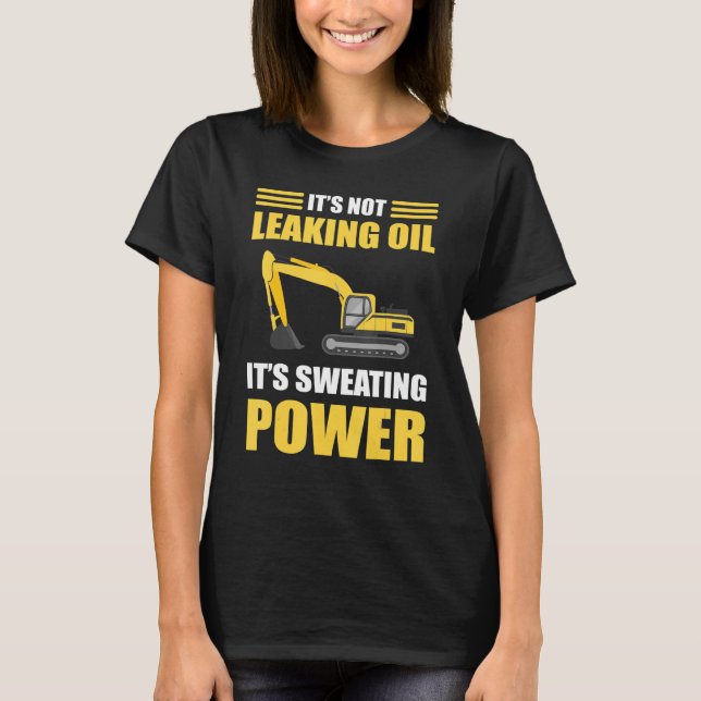 T-shirt Il ne fuit pas d'huile Il transpire l'excavateur d (Devant)