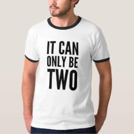 T-SHIRT IL NE PEUT ÊTRE QUE DEUX