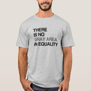 T-shirt IL Ne Y A AUCUN SECTEUR GRIS DANS L'ÉGALITÉ