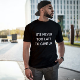 T-shirt Il n'est jamais trop tard pour abandonner - sassy 