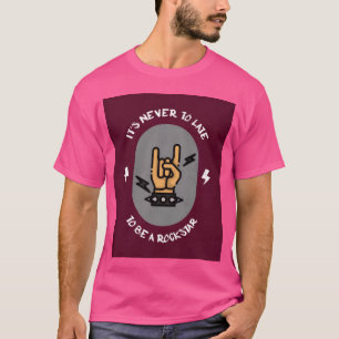 T-shirt Il n'est jamais trop tard pour être une rockstar p