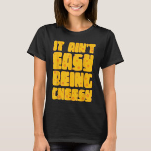 T-shirt Il n'est pas facile d'être Cheesy - Fromage Lover