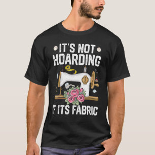 T-shirt Il n'est pas Hoarding si son étoffe Quilting Quilt