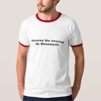 T-shirt Il n'y a aucun pleurer dans le base-ball (le