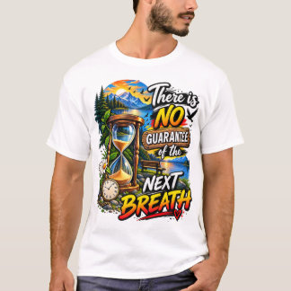 T-shirt Il n'y a aucune garantie de la prochaine respirati