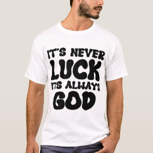 T-shirt "Il n'y a jamais de chance, c'est toujours Dieu - 