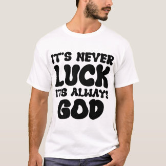 T-shirt "Il n'y a jamais de chance, c'est toujours Dieu - 