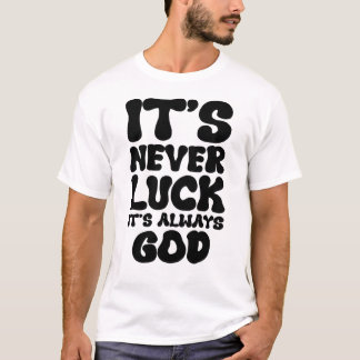 T-shirt Il n'y a jamais de chance, c'est toujours Dieu - I