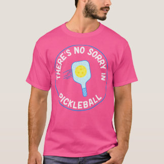 T-shirt Il n'y a pas de désolé au Pickleball