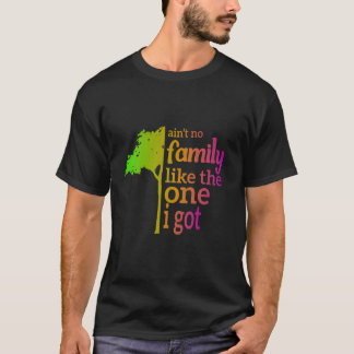 T-shirt Il n'y a pas de famille comme celle que j'ai eue R