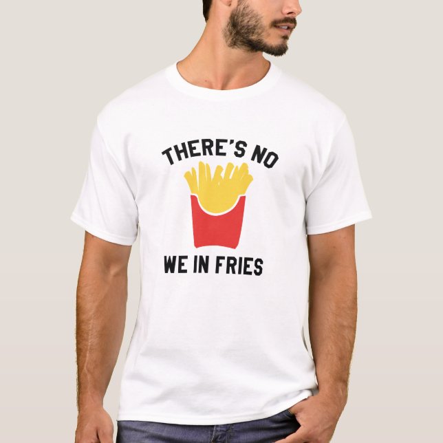 T-shirt Il n'y a pas de Fries (Devant)