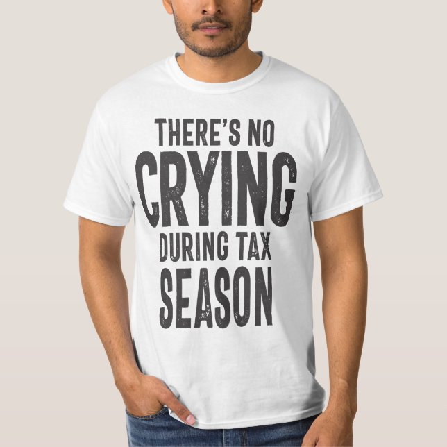 T-shirt Il n'y a pas de pleurage pendant la saison fiscale (Devant)