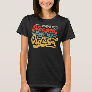 T-shirt Il n'y a pas d'école comme la vieille école