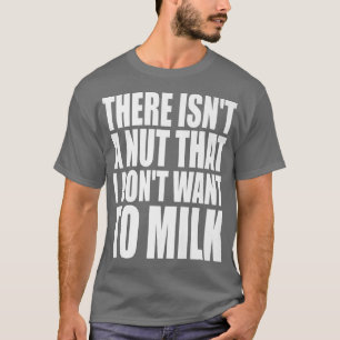 T-shirt Il n'y a pas un truc que je ne veux pas de lait dr
