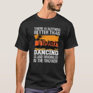 T-shirt Il N'Y A Rien De Mieux Que Danser Et Chanter P