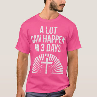 T-shirt Il Peut Arriver Beaucoup En 3 Jours Croix Jésus-Ch