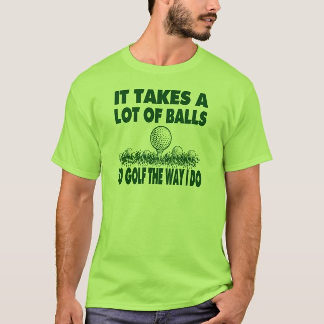 T-SHIRT IL PREND BEAUCOUP DE BOULES POUR JOUER AU GOLF (Devant)
