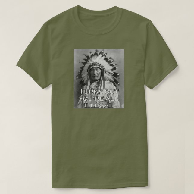 T-SHIRT IL S'AVÈRE QUE VOUS ÊTES TOUS ILLÉGAUX. (Design devant)