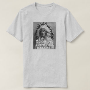 T-SHIRT IL S'AVÈRE QUE VOUS ÊTES TOUS ILLÉGAUX.