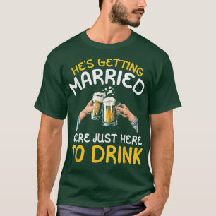 T-shirt Il se marie On est juste là pour boire