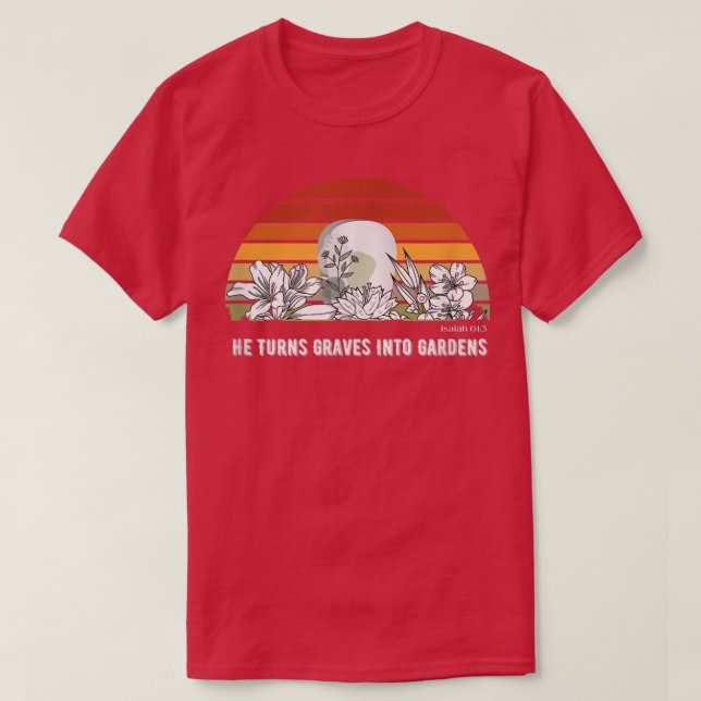 T-shirt Il Transforme Des Graves En Jardins Chrétiennes Fe (Design devant)