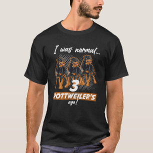 T-shirt Il Y A 3 Rottweilers, J'Étais Normal