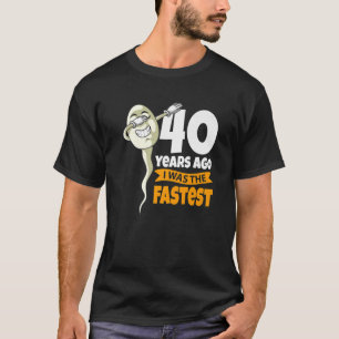 T-shirt Il Y A 40 Ans J'Étais Le Plus Rapide - 40E Anniver