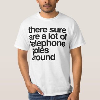 T-shirt Il y a certainement beaucoup de poteaux de télépho