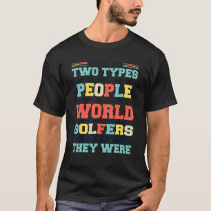 T-shirt Il Y A Deux Types De Gens Dans Ce Golfeur Mondial