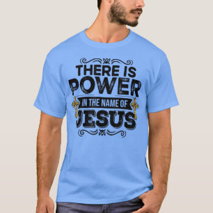 T-shirt Il Y A Pouvoir Au Nom De Jésus tee - shirts Chréti
