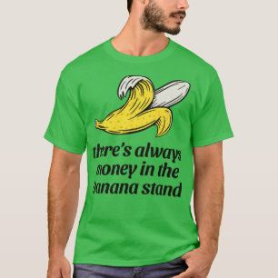 T-shirt Il y a toujours de l'argent dans le stand de banan
