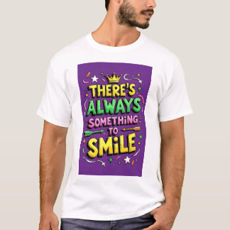 T-shirt Il y a toujours quelque chose pour sourire t shirt