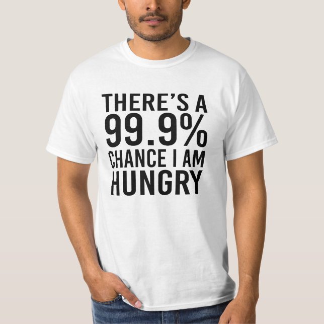 T-shirt Il y a une occasion 99,9% que j'ai faim (Devant)