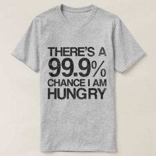 T-shirt Il y a une occasion 99,9% que j'ai faim