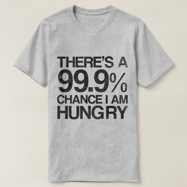 T-shirt Il y a une occasion 99,9% que j'ai faim (Design devant)