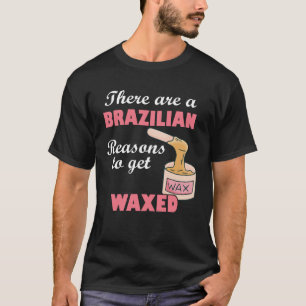 T-shirt Il Y A Une Raison Brésilienne Pour Se Faire Épiler