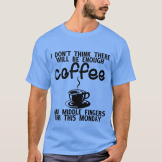 T-shirt Il y aura assez de café et de doigts d'honneur rét