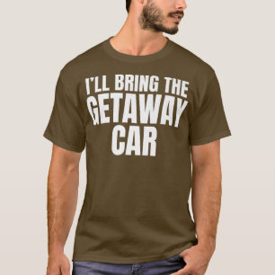 T-shirt Ill Apporter La Voiture Getaway Funny Bachelor Par
