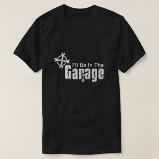 T-shirt I'll be Dans le garage
