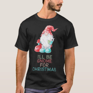 T-shirt Ill Be Gnome For Christmas mignon cadeau Gnome 