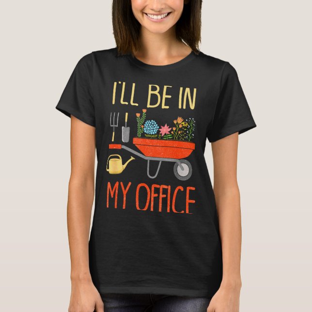 T-shirt I'll Be In My Office Garden Funny Distressed Garde (Devant)