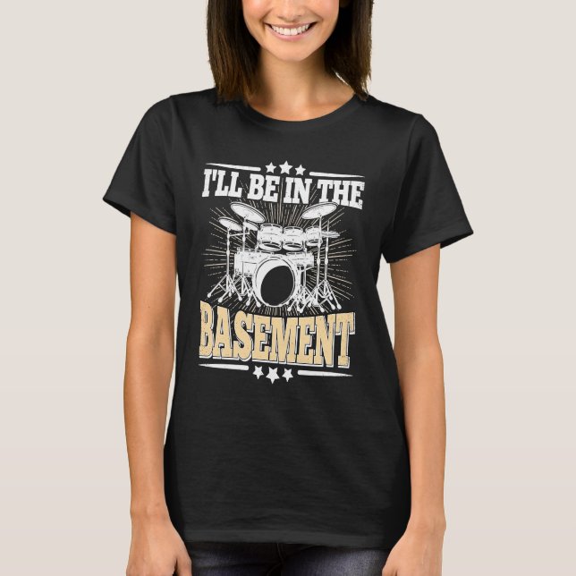 T-shirt I'll Be In The Basement  Drummer Drumming  Drum (Devant)