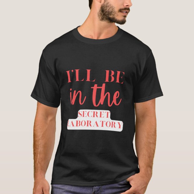 T-shirt I'Ll Be In The Secret Laboratory Science Experits (Devant)