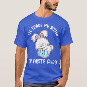 T-shirt Ill Échange Ma Soeur Pour Les Bonbons De Pâques La