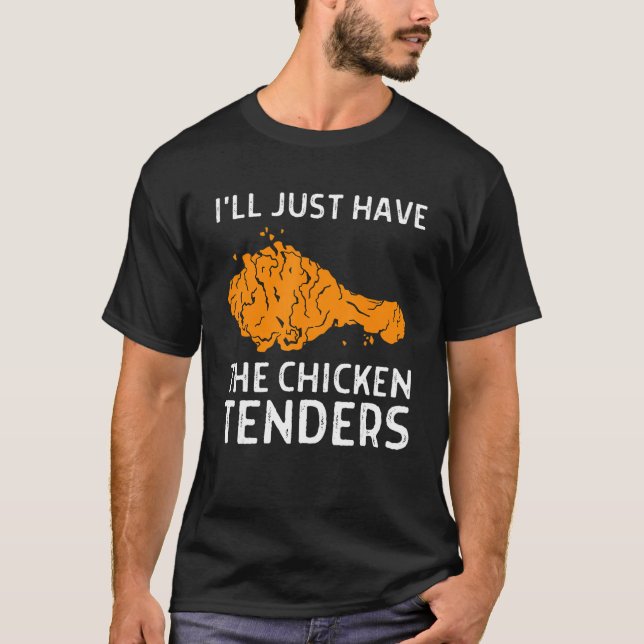 T-shirt I'll Just Have The Chicken Tenders  1 (Devant)