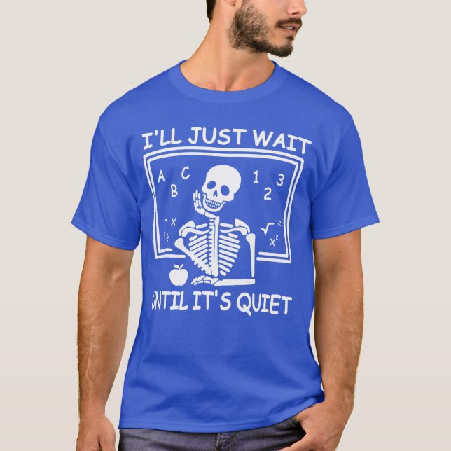 T-shirt Ill Just Wait Until Its Quiet Halloween Teacher Sk (Devant)