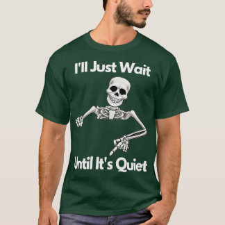 T-shirt Ill Just Wait Until Its Quiet Skeleton Teacher Hal