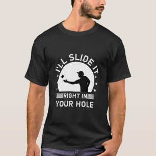 T-shirt I'll slide it right in your hole - Cornhole