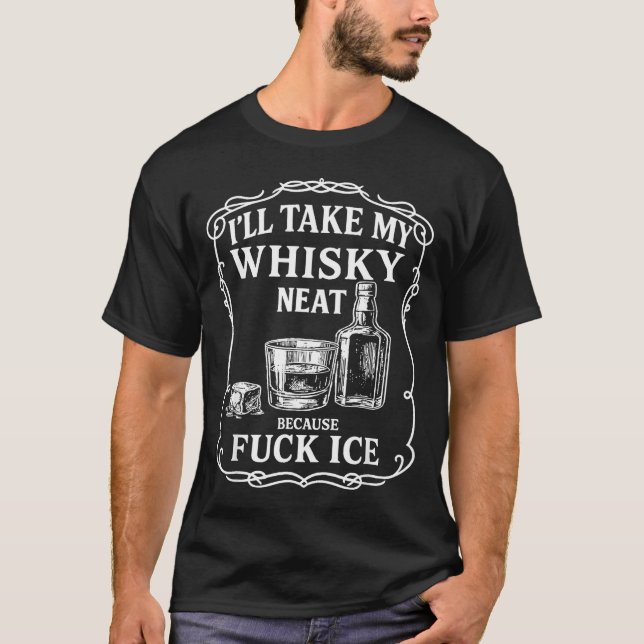 T-shirt I'll Take My Whisky Neat Because For Ice  (Devant)